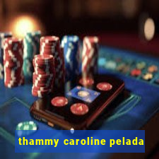 thammy caroline pelada